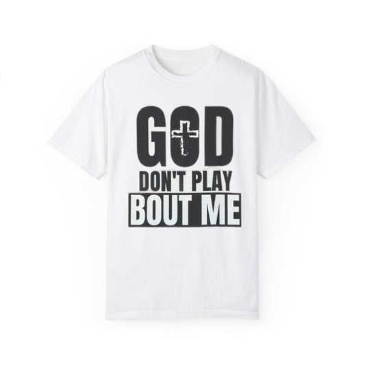 God don’t play about me tshirt